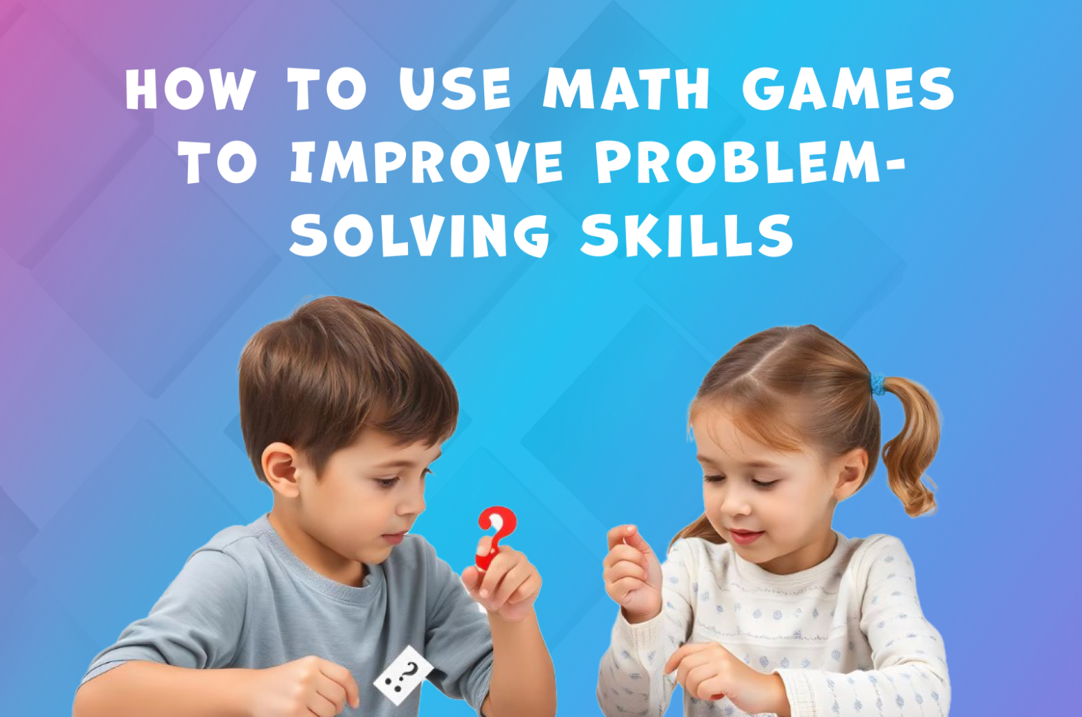 How to Use Math Games to Improve Problem-Solving Skills